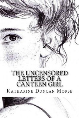 Carte The Uncensored Letters of a Canteen Girl Katharine Duncan Morse