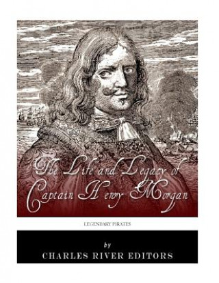 Libro Legendary Pirates: The Life and Legacy of Captain Henry Morgan Charles River Editors