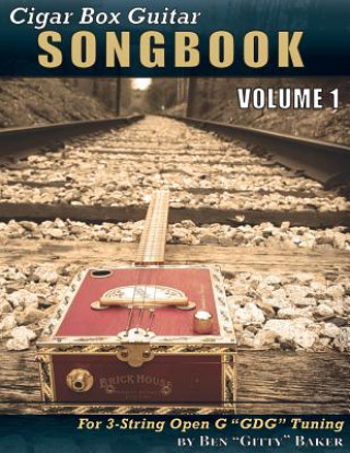 Könyv Cigar Box Guitar Songbook - Volume 1: 45 Songs Arranged for 3-String Open G Gdg Cigar Box Guitars Ben Gitty Baker