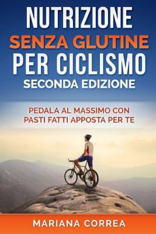 Buch NUTRIZIONE SENZA GLUTINE Per CICLISMO SECONDA EDIZIONE: PEDALA AL MASSIMO CON PASTI FATTI APPOSTA PER Te Mariana Correa