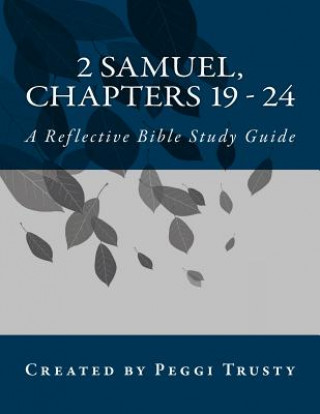 Könyv 2 Samuel, Chapters 19 - 24: A Reflective Bible Study Guide Peggi Trusty