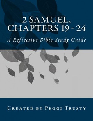 Kniha 2 Samuel, Chapters 19 - 24: A Reflective Bible Study Guide Peggi Trusty