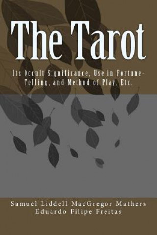 Kniha The Tarot: Its Occult Significance, Use in Fortune-Telling, and Method of Play, Etc. Eduardo Filipe Freitas
