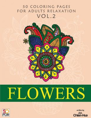 Knjiga Flowers 50 Coloring Pages For Adults Relaxation Vol.2 Chien Hua Shih