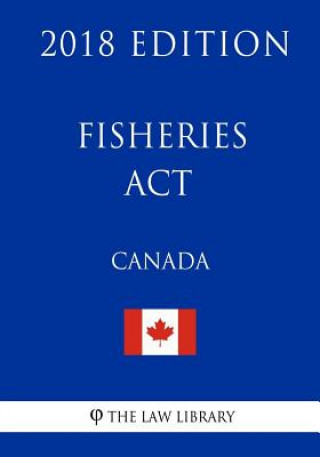 Kniha Fisheries Act (Canada) - 2018 Edition The Law Library