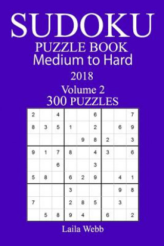 Kniha 300 Medium to Hard Sudoku Puzzle Book - 2018 Laila Webb