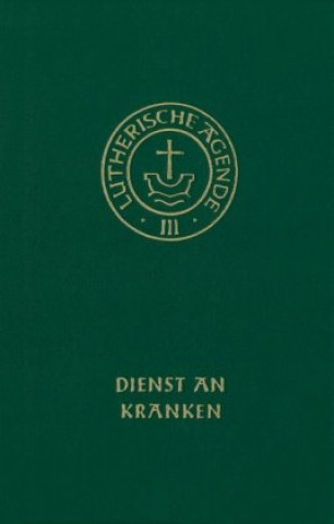 Libro Agende für evangelisch-lutherische Kirchen und Gemeinden. Band III: Die Amtshandlungen. Teil 4: Dienst an Kranken 