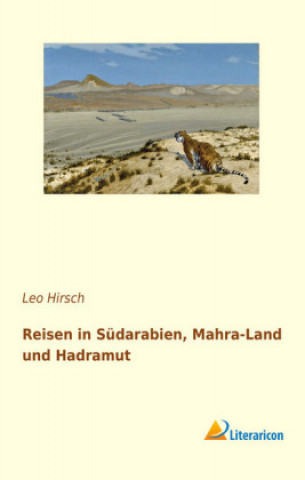 Könyv Reisen in Südarabien, Mahra-Land und Hadramut Leo Hirsch