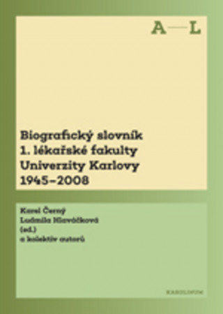 Kniha Biografický slovník 1. lékařské fakulty Univerzity Karlovy 1945-2008 Karel Černý