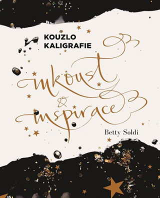 Kniha Kouzlo kaligrafie Inkoust a inspirace Betty Soldi