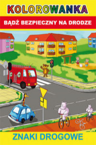 Kniha Kolorowanka Bądź bezpieczny na drodze Znaki drogowe Smaza Anna