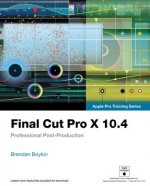 Carte Final Cut Pro X 10.4 - Apple Pro Training Series Brendan Boykin