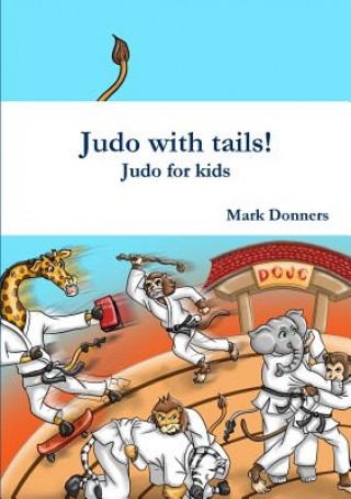Kniha Judo with tails! - Judo for kids Mark Donners