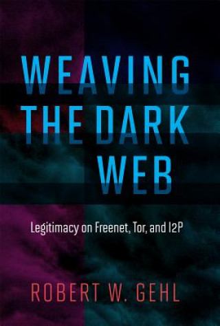 Kniha Weaving the Dark Web Robert W. (The University of Utah) Gehl