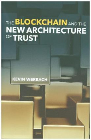 Kniha Blockchain and the New Architecture of Trust Kevin (University of Pennsylvania) Werbach