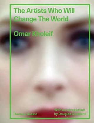 Könyv Artists Who Will Change the World Kholeif