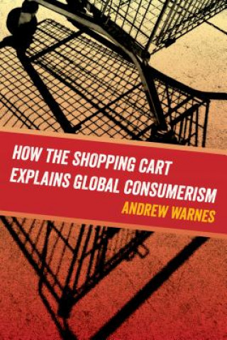 Libro How the Shopping Cart Explains Global Consumerism Andrew Warnes