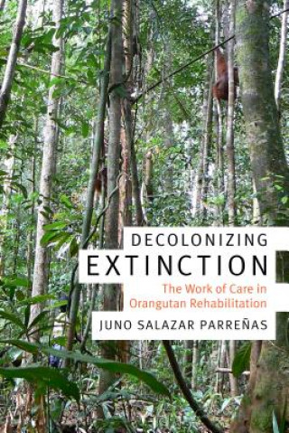 Knjiga Decolonizing Extinction Juno Salazar Parrenas