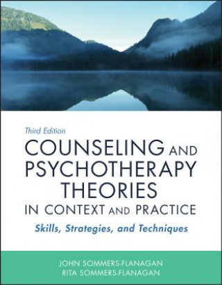 Carte Counseling and Psychotherapy Theories in Context and Practice - Skills, Strategies, and Techniques,  Third Edition John Sommers-Flanagan
