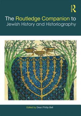 Kniha Routledge Companion to Jewish History and Historiography Dean Phillip Bell