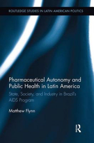 Kniha Pharmaceutical Autonomy and Public Health in Latin America Flynn