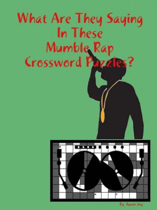 Książka What Are They Saying In These Mumble Rap Crossword Puzzles? Aaron Joy