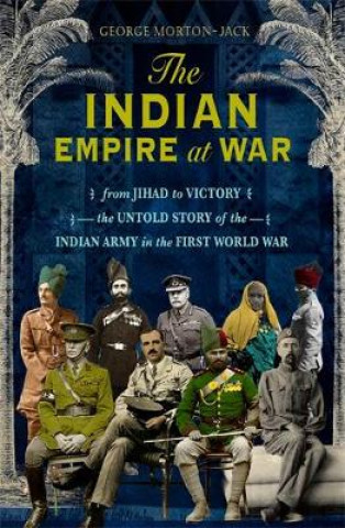 Könyv Indian Empire At War George Morton-Jack