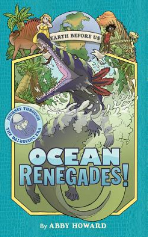 Kniha Ocean Renegades! (Earth Before Us #2): Journey through the Paleozoic Era Abby Howard