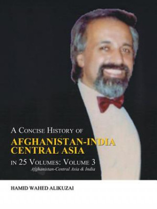 Book Concise History of Afghanistan-India Central Asia in 25 Volumes Hamid Wahed Alikuzai