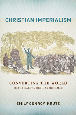 Knjiga Christian Imperialism Emily Conroy-Krutz