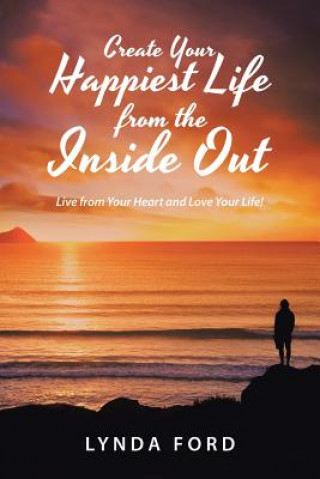 Kniha Create Your Happiest Life from the Inside Out Lynda Ford