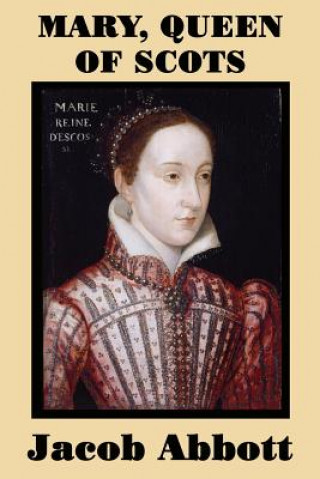 Knjiga Mary, Queen of Scots Jacob Abbott