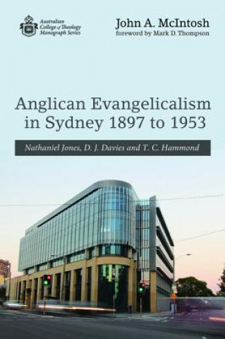 Kniha Anglican Evangelicalism in Sydney 1897 to 1953 John a McIntosh