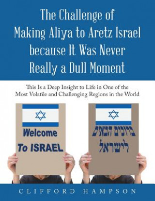 Kniha Challenge of Making Aliya to Aretz Israel Because It Was Never Really a Dull Moment Clifford Hampson