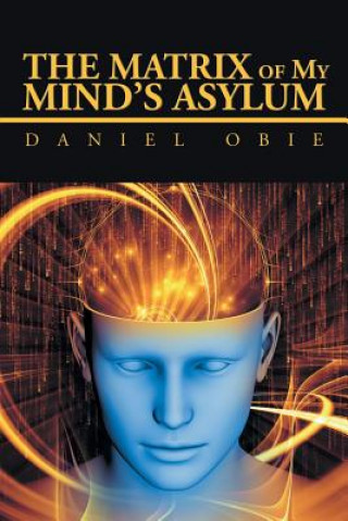 Könyv Matrix of My Mind'S Asylum Daniel Obie
