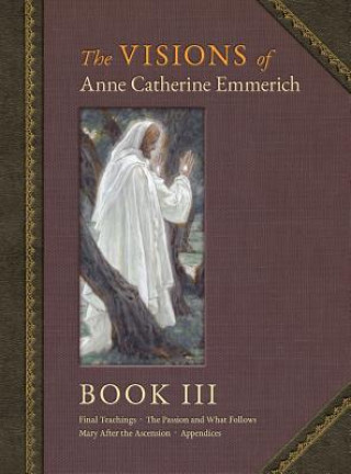 Könyv Visions of Anne Catherine Emmerich (Deluxe Edition) Anne Catherine Emmerich