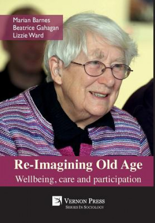 Książka Re-Imagining Old Age: Wellbeing, care and participation Marian Barnes