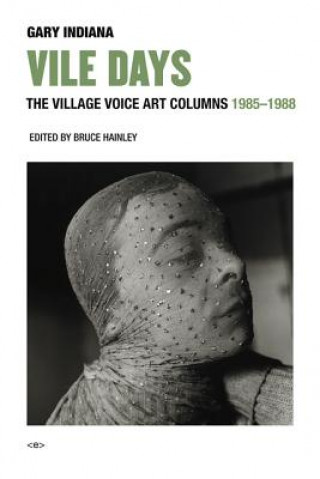 Könyv Vile Days - The Village Voice Art Columns, 1985-1988 Gary Indiana