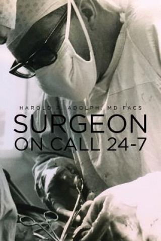 Книга Surgeon On Call 24-7 Harold P Adolph MD Facs