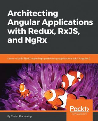 Kniha Architecting Angular Applications with Redux, RxJS, and NgRx Christoffer Noring