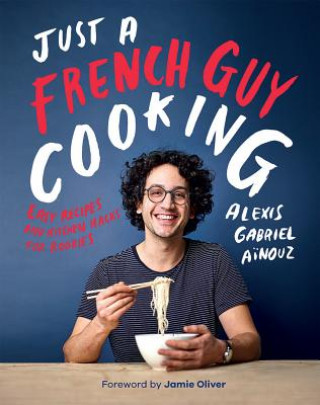 Könyv Just a French Guy Cooking Alexis Gabriel Ainouz