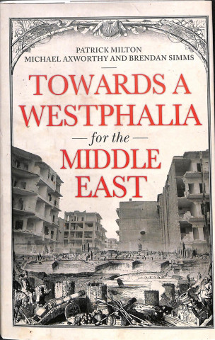 Kniha Towards A Westphalia for the Middle East Patrick Milton