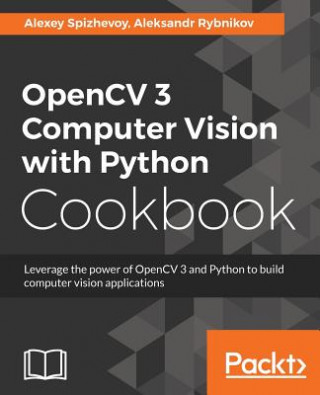 Könyv OpenCV 3 Computer Vision with Python Cookbook Alexey Spizhevoy