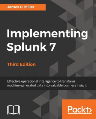 Kniha Implementing Splunk 7, Third Edition James Miller
