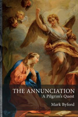 Книга Annunciation: A Pilgrim's Quest Mark Byford