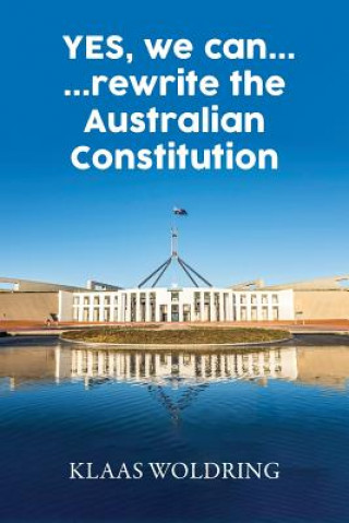 Kniha Yes, We Can... ... Rewrite the Australian Constitution Klaas Woldring