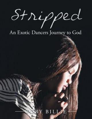 Carte Stripped an Exotic Dancers Journey to God Toby Billie