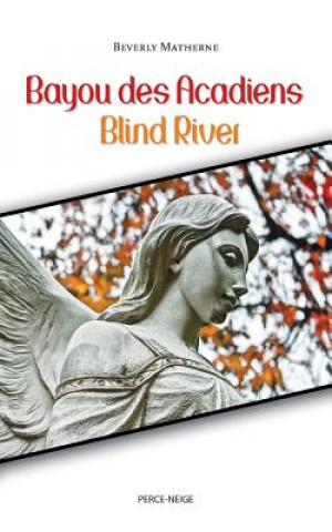 Kniha Bayou Des Acadiens = Blind River Beverly Matherne