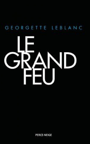 Könyv Le Grand Feu Georgette LeBlanc