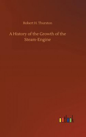 Книга History of the Growth of the Steam-Engine Robert H Thurston